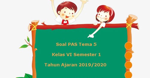 Soal Pas Uas Tema 5 Kelas 6 Semester 1 K13 Terbaru 2019 2020 Juragan Les
