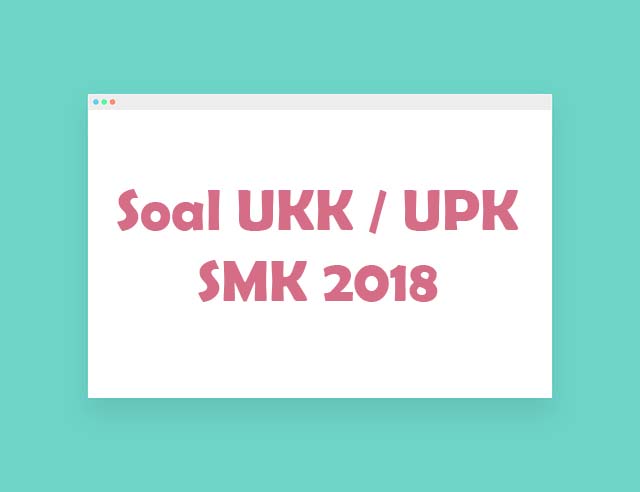 Download Soal UKK SMK Tahun 2018