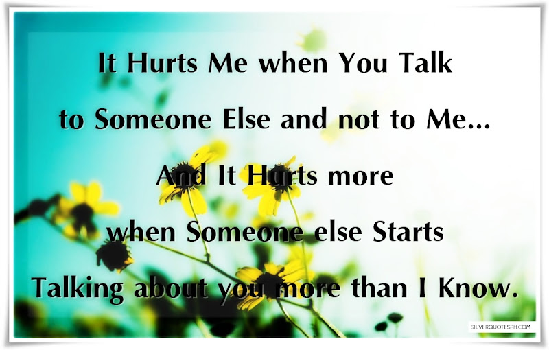 It Hurts Me When You Talk To Someone Else And Not To Me, Picture Quotes, Love Quotes, Sad Quotes, Sweet Quotes, Birthday Quotes, Friendship Quotes, Inspirational Quotes, Tagalog Quotes