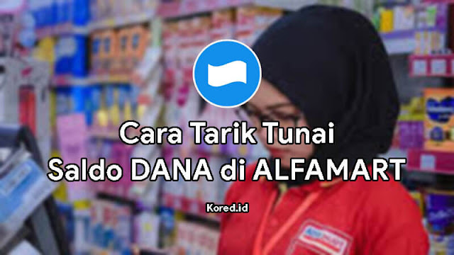 Cara Tarik Tunai DANA di Alfamart Terbaru