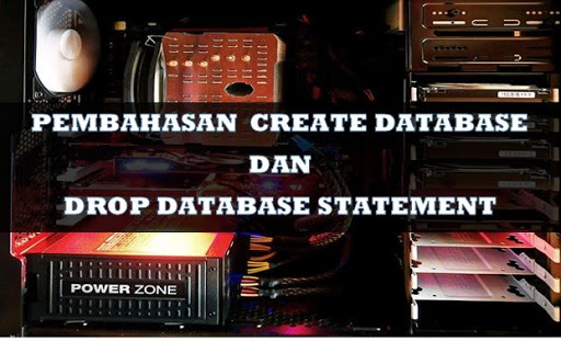PEMBAHASAN CREATE DATABASE DAN DROP DATABASE STATEMENT