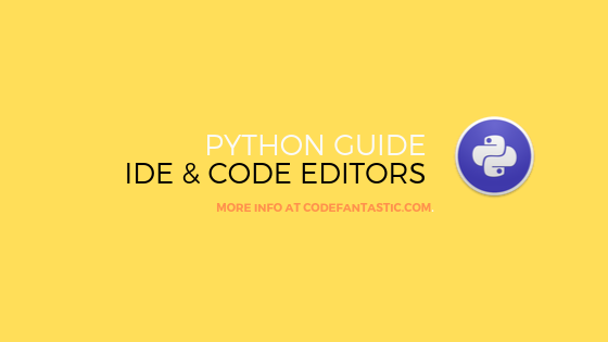 Python IDE and Code editors - basic guide and top picks
