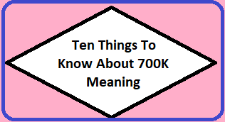 700K Meaning