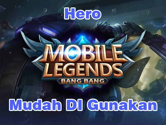 5 Hero Mobile Legends Mudah Di Gunakan