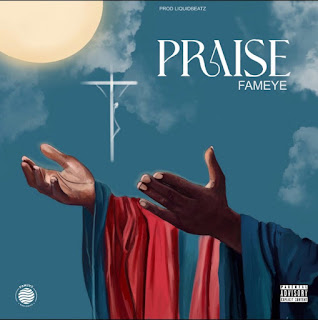 Download Fameye - Praise.Mp3 Audio