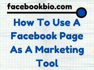 How To Use A Facebook Page As A Marketing Tool | Facebook Bio