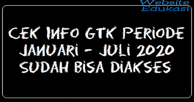 Cek Info GTK Periode Januari – Juli 2020 Sudah Bisa Diakses Cek Info GTK Periode Januari – Juli 2020 Sudah Bisa Diakses