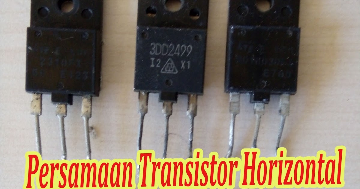 Persamaan Transistor Horisontal Beberapa Merk Tv Lengkap Aflah Sentosa