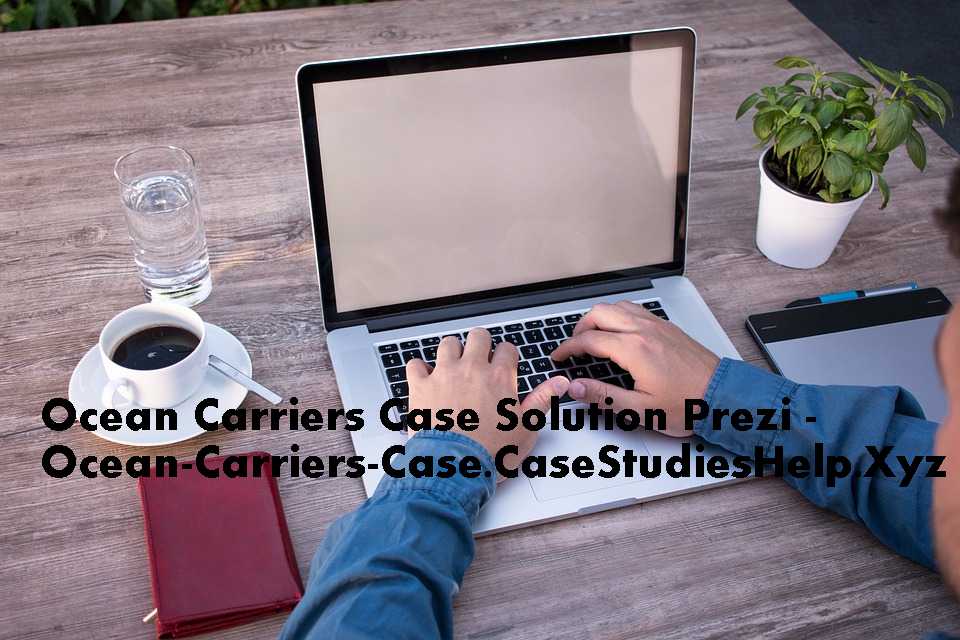 Ocean Carriers Case Study Ocean Carriers HBS Case Study Solution