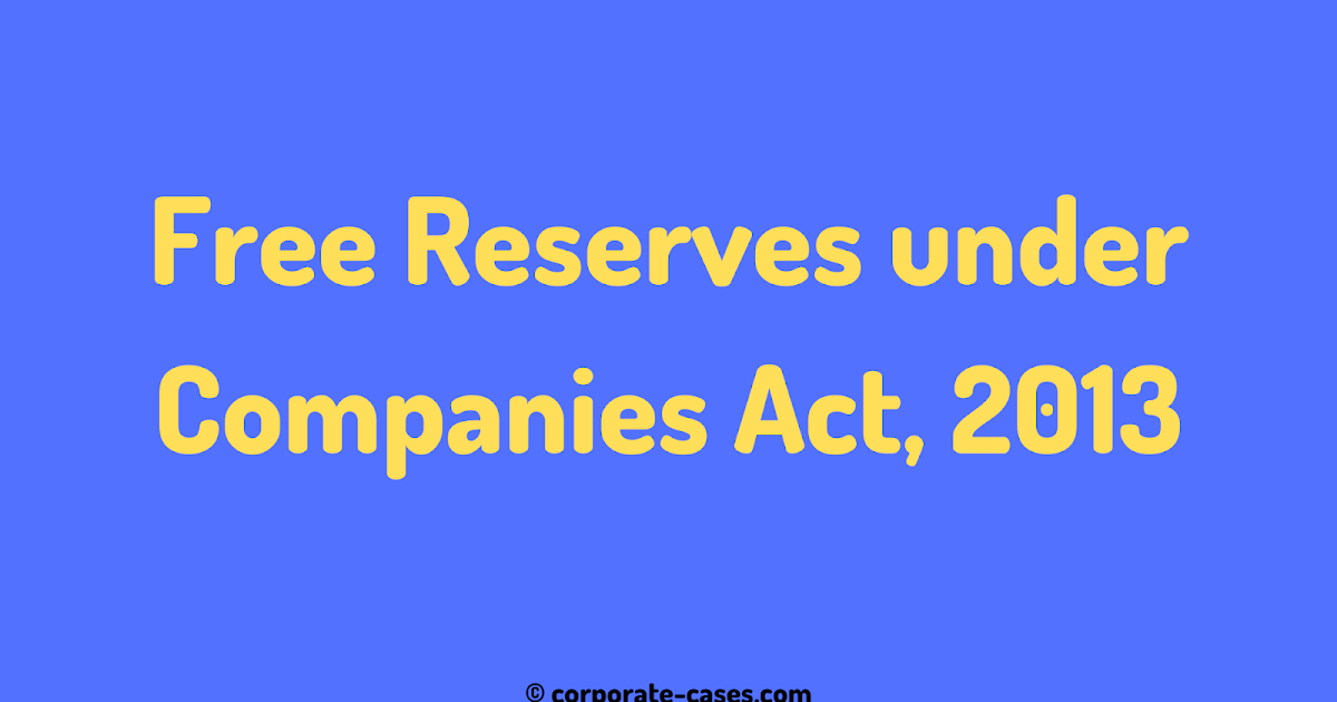 Free Reserves as per Companies Act 2013 Meaning Exclusions