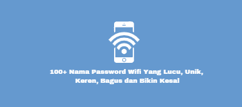 100 Nama Password Wifi Yang Lucu Unik Keren Bagus Dan Bikin Kesal Fivser