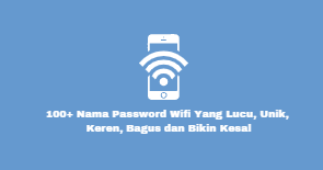 100 Nama Password Wifi Yang Lucu Unik Keren Bagus Dan Bikin Kesal Fivser 100 Nama Password Wifi Yang Lucu Unik Keren Bagus Dan Bikin Kesal Fivser