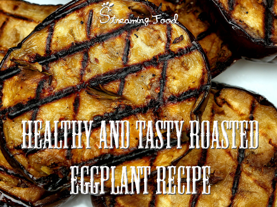Healthy Roasted Eggplant Recipe Streaming Food