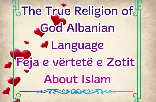 The True Religion of God Albanian Language Feja e vërtetë e Zotit About Islam