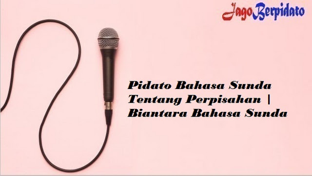 Pidato Bahasa Sunda Tentang Perpisahan Biantara Bahasa Sunda Jago Berpidato Apa Yang Kamu Cari Ada Disini