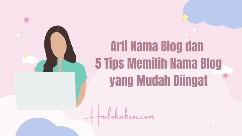 √Arti Nama Blog dan 5 Tips Memilih Nama Blog yang Mudah Diingat