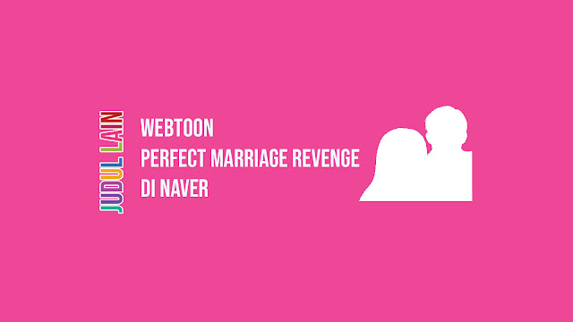 Link Webtoon Perfect Marriage Revenge di NaverLink Webtoon Perfect Marriage Revenge di Naver