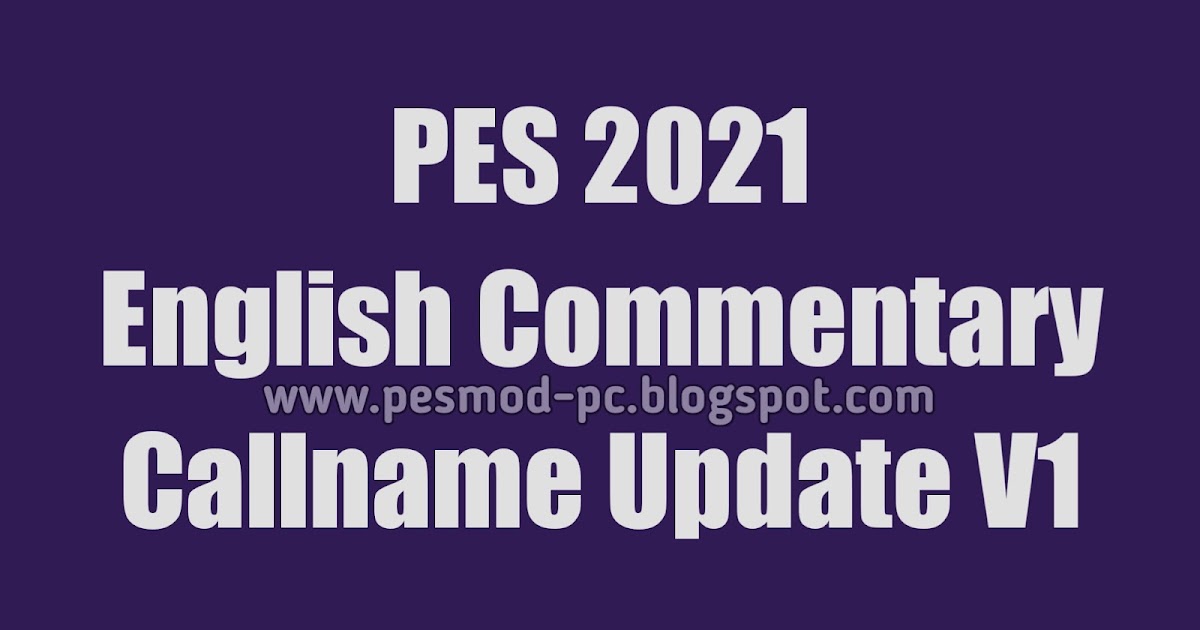 Pes 2021 English Commentary Callname Update V1 Aio By Predator002