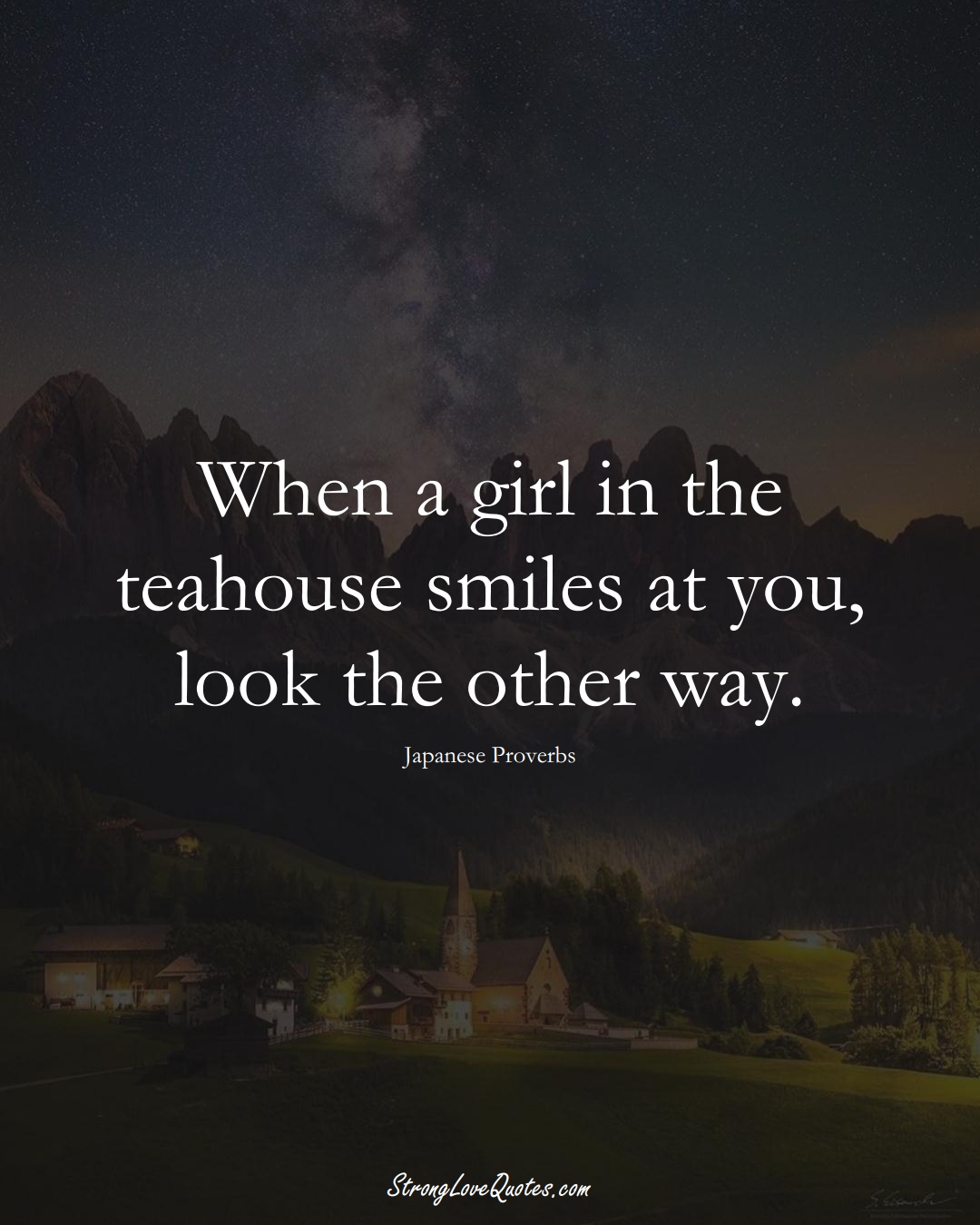 When a girl in the teahouse smiles at you, look the other way. (Japanese Sayings);  #AsianSayings