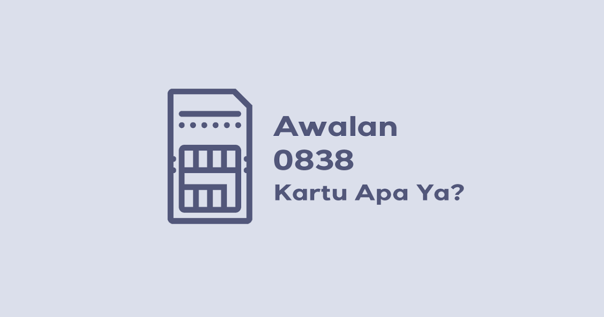 Awalan 0838 Nomor Kartu Apa Ya Dari Operator Apa Nih Aku Kasih Tahu Adityatekno
