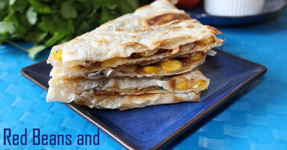Red beans and Corn Quesadilla Nithya's Nalabagam