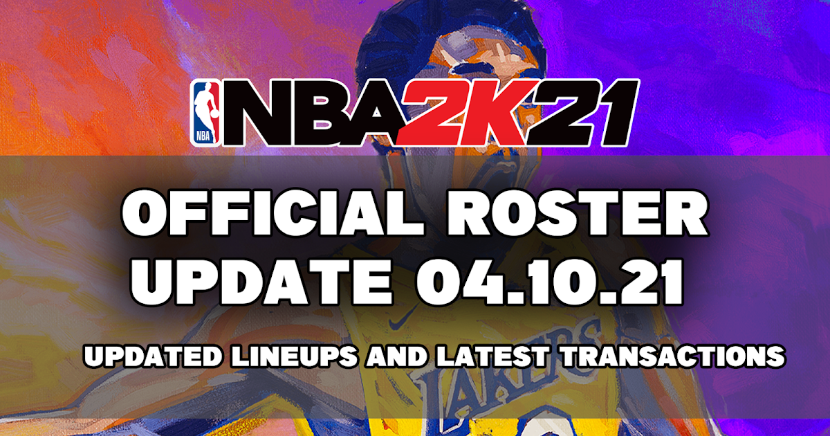 NBA 2K21 OFFICIAL ROSTER UPDATE 04.10.21 LATEST TRANSACTIONS+UPDATED