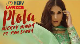 Ptola By Mickey Singh - Lyrics Ptola By Mickey Singh - Lyrics