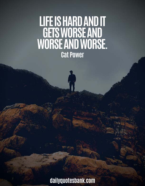 150+ Quotes About Life Being Hard But Staying Strong