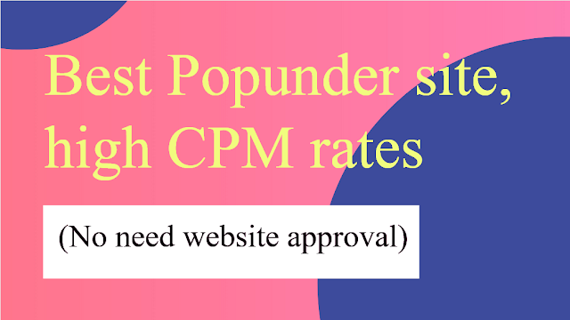 Best Popunder site, high CPM rates (No need website approval)