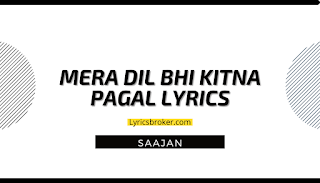 Mera-Dil-Bhi-Kitna-Pagal-Lyrics