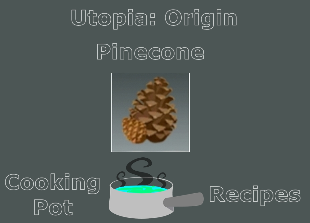 Pinecone Location and Cooking Pot Recipes Utopia Origin Razelion Hobby