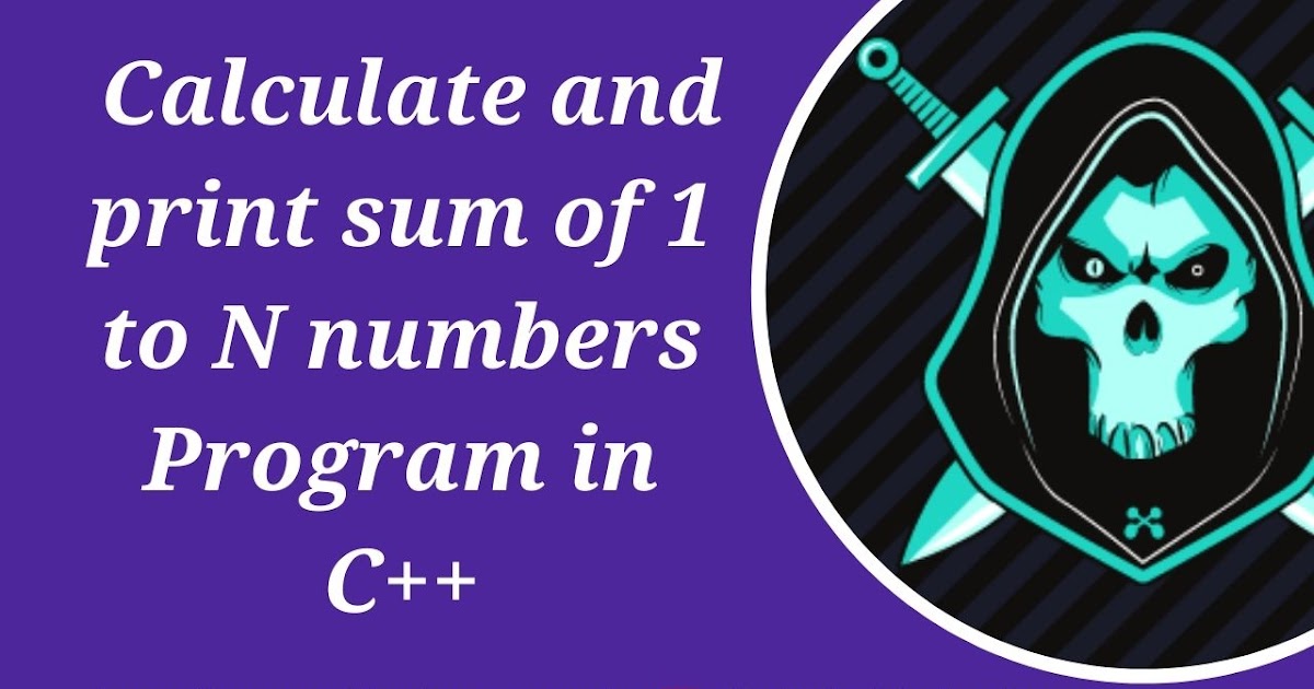 A C++ program to calculate and print sum of 1 to n numbers