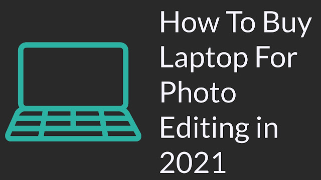 How To Buy Laptop For Photo Editing in 2021