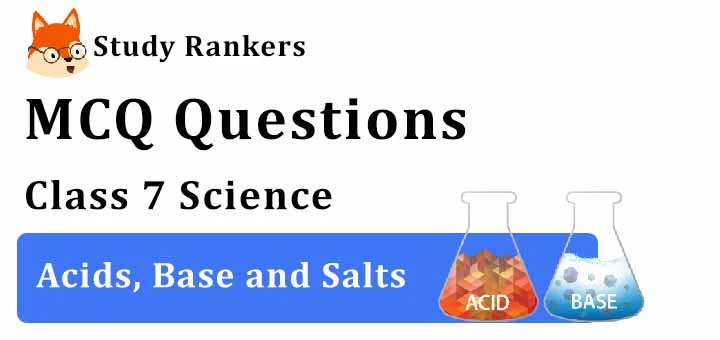 MCQ Questions for Class 7 Science: Ch 5 Acids, Base and Salts