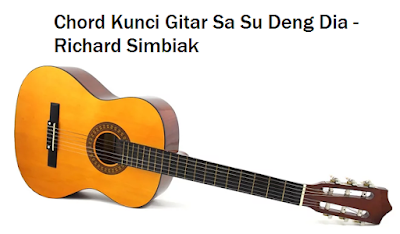 Chord Kunci Gitar Sa Su Deng Dia - Richard Simbiak - CalonPintar.Com