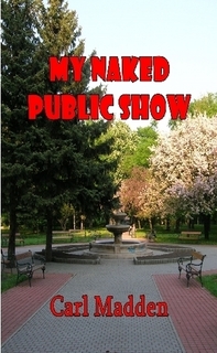 http://www.lulu.com/shop/carl-madden/my-naked-public-show/paperback/product-24358434.html
