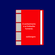 A imagem no formato de livro e capa cor vermelha e branca e caracteres em branco está escrito: o conhecimento e as limitações humanas.