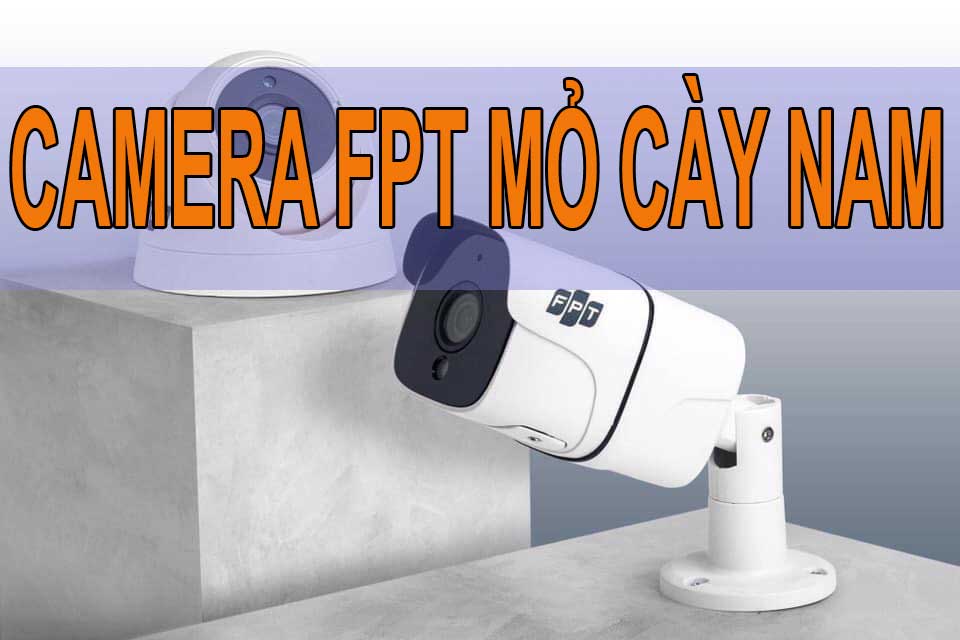 LẮP CAMERA FPT HUYỆN MỎ CÀY NAM