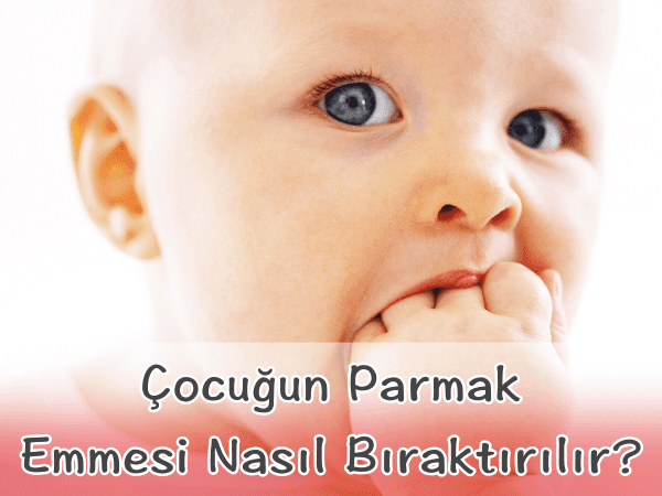 Çocuğun Parmak Emmesi Nasıl Bıraktırılır? Çocuğun Parmak Emmesi Nasıl Bıraktırılır?