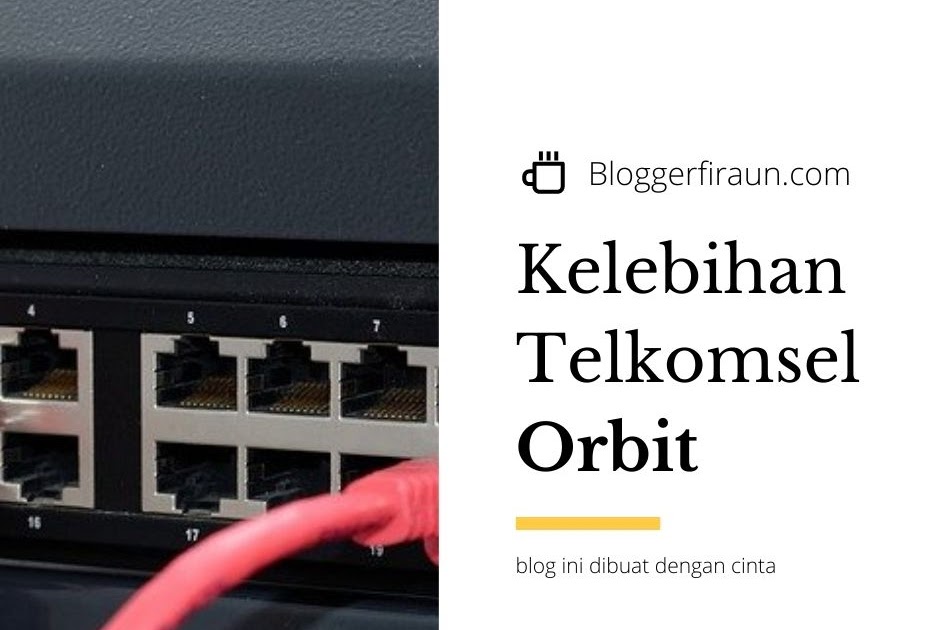 5 Kelebihan Modem Orbit Telkomsel, Baca Sebelum Beli! blogger firaun
