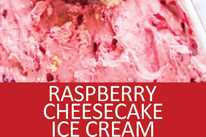 RASPBERRY CHEESECAKE ICE CREAM