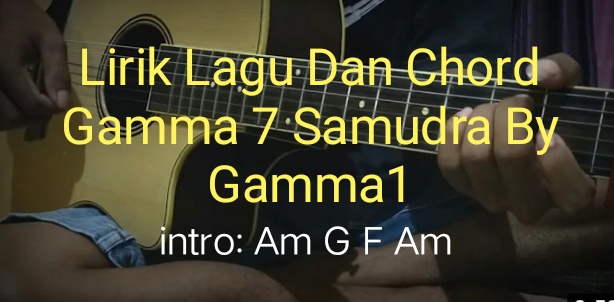 Lirik Lagu Dan Chord Gamma 7 Samudra By Gamma1 Band ~ PIOLINE TUT BLOGGER