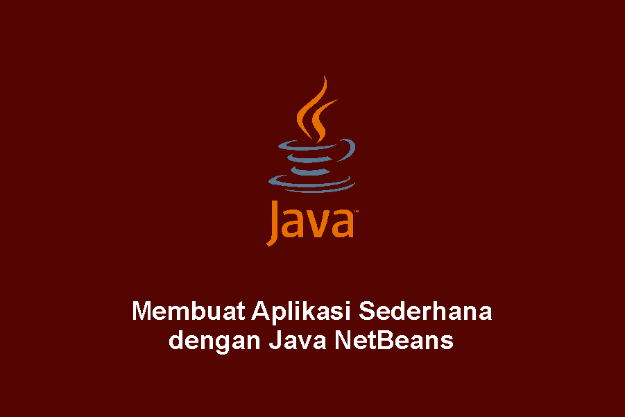Membuat Aplikasi Sederhana dengan Java NetBeans - Mari Belajar Coding
