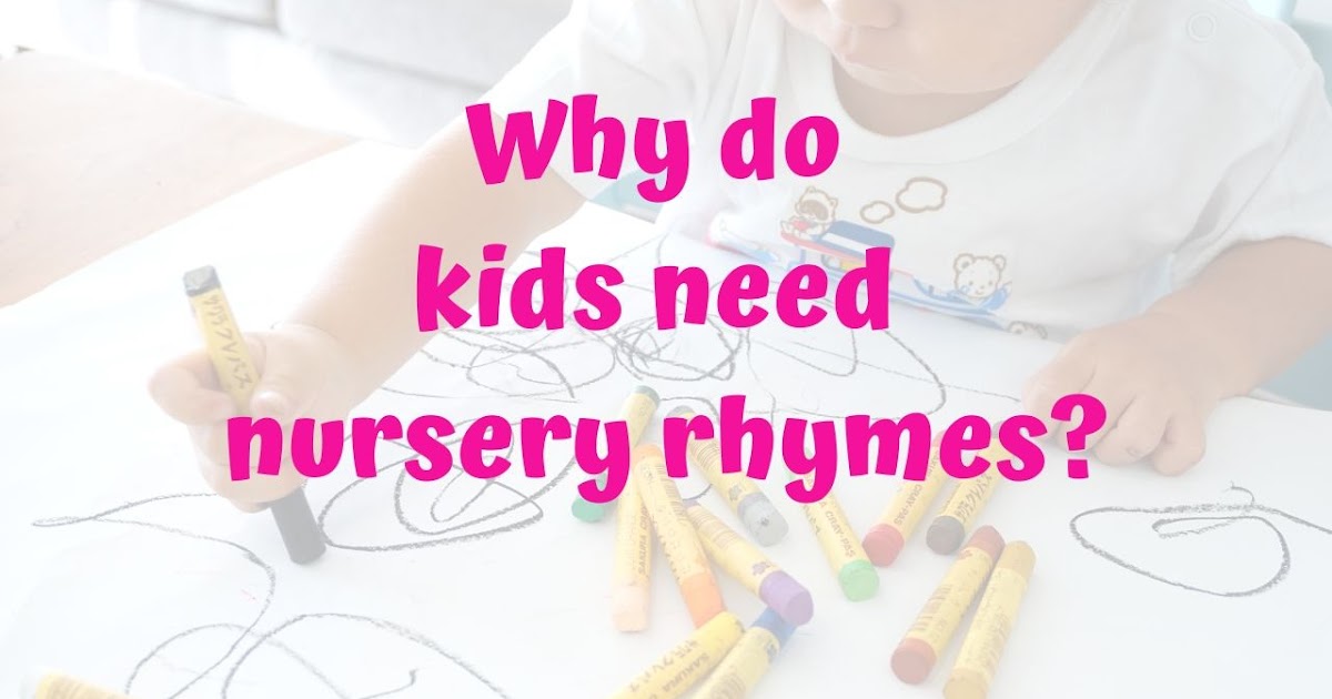 Why do kids need nursery rhymes?