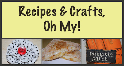 Recipes and Crafts, Oh My!!!