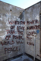 "When the power of love is greater than the love of power.....