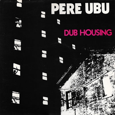 Pere Ubu - Dub Housing