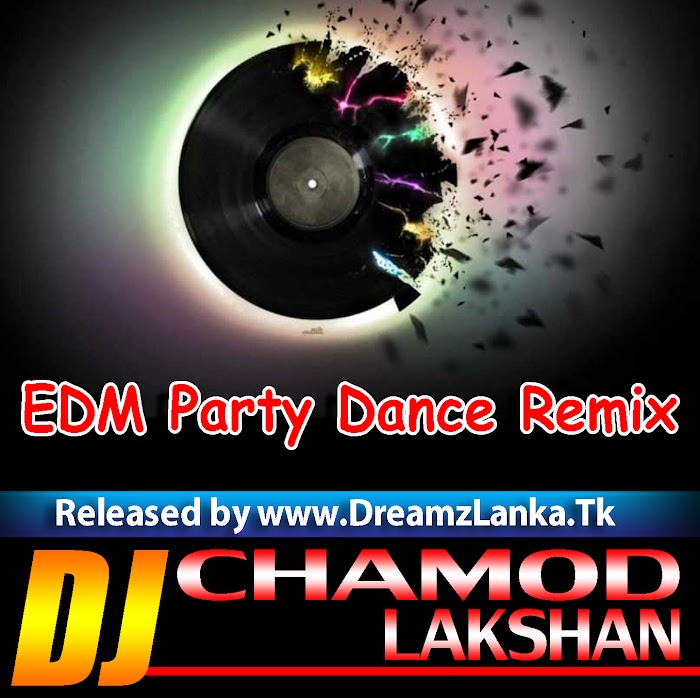 EDM Party Dance Remix By Dj Chamod Lakshan