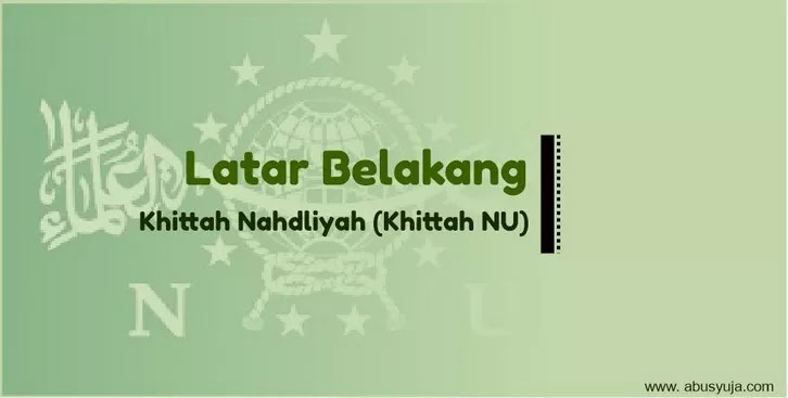 Latar Belakang Khittah Nu Nahdliyah Abu Syuja