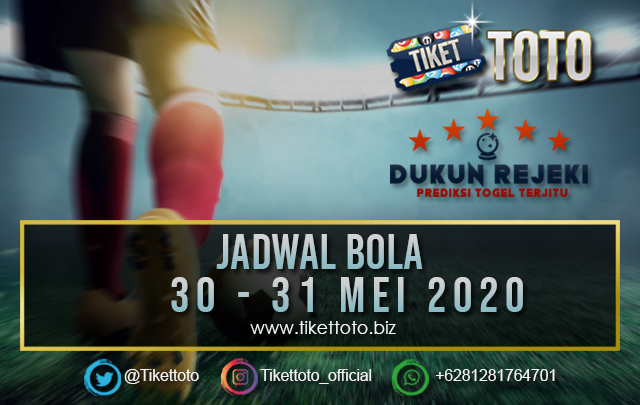 JADWAL PERTANDINGAN BOLA 30 – 31 MEI 2020